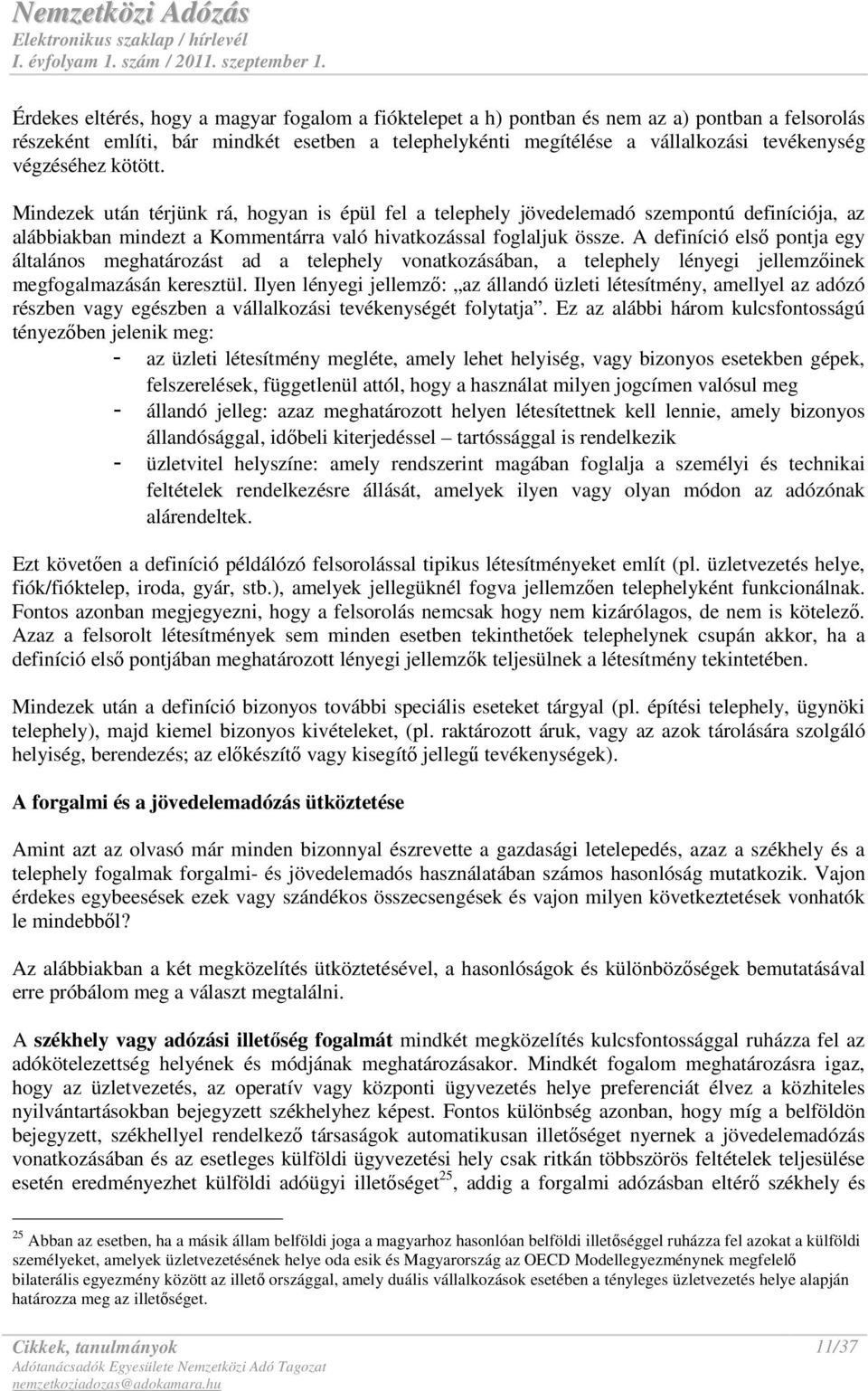 A definíció elsı pontja egy általános meghatározást ad a telephely vonatkozásában, a telephely lényegi jellemzıinek megfogalmazásán keresztül.