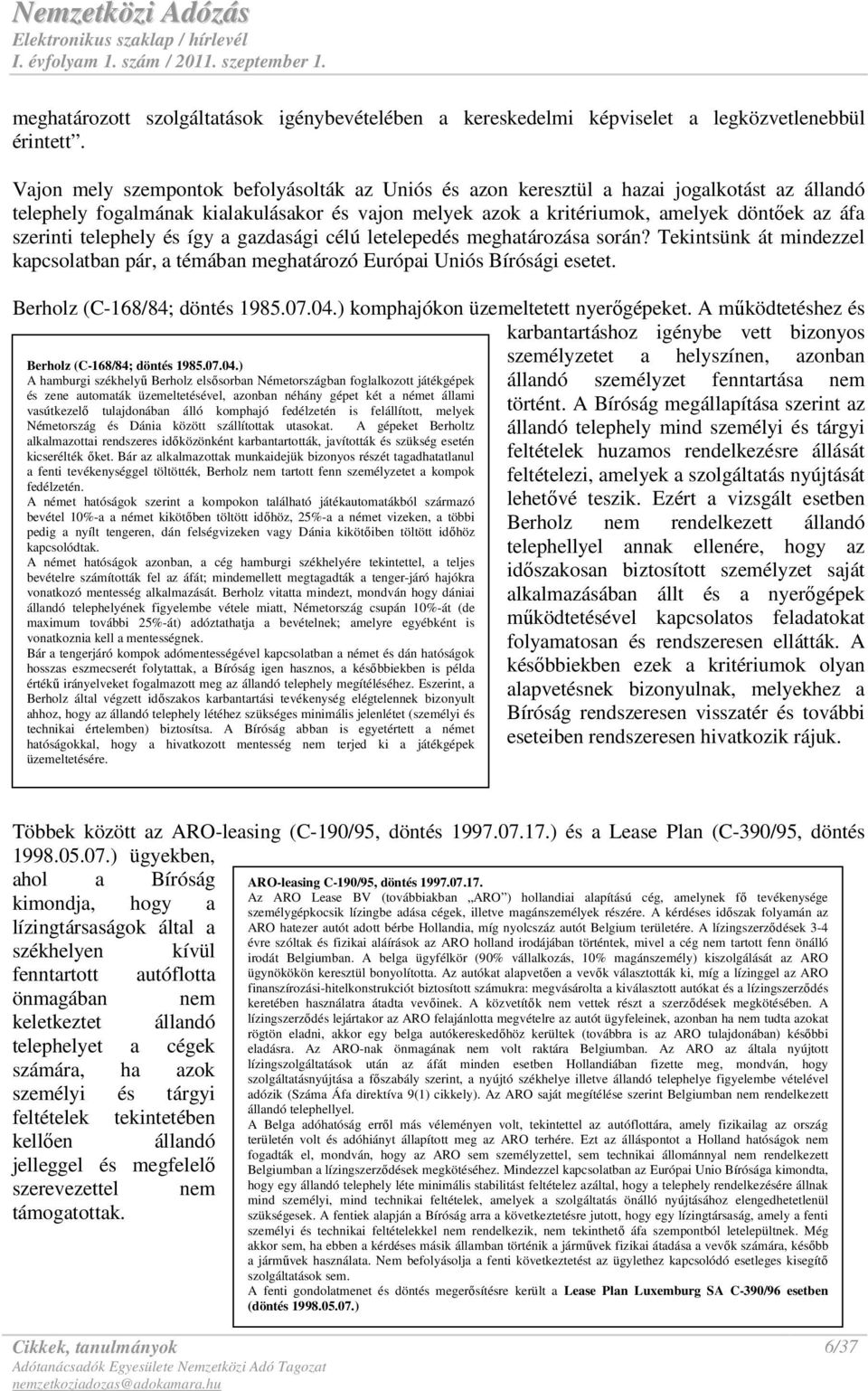 telephely és így a gazdasági célú letelepedés meghatározása során? Tekintsünk át mindezzel kapcsolatban pár, a témában meghatározó Európai Uniós Bírósági esetet. Berholz (C-168/84; döntés 1985.07.04.