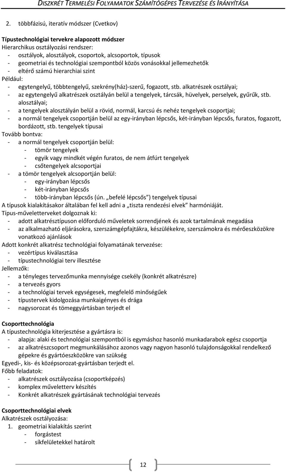 alkatrészek osztályai; - az egytengelyű alkatrészek osztályán belül a tengelyek, tárcsák, hüvelyek, perselyek, gyűrűk, stb.