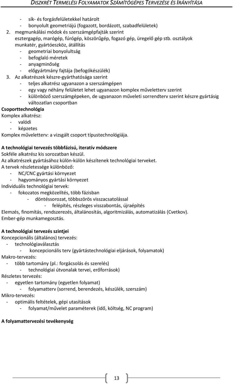 osztályok munkatér, gyártóeszköz, átállítás - geometriai bonyolultság - befoglaló méretek - anyagminőség - előgyártmány fajtája (befogókészülék) 3.