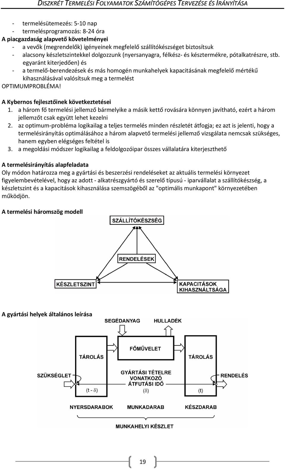 egyaránt kiterjedően) és - a termelő-berendezések és más homogén munkahelyek kapacitásának megfelelő mértékű kihasználásával valósítsuk meg a termelést OPTIMUMPROBLÉMA!