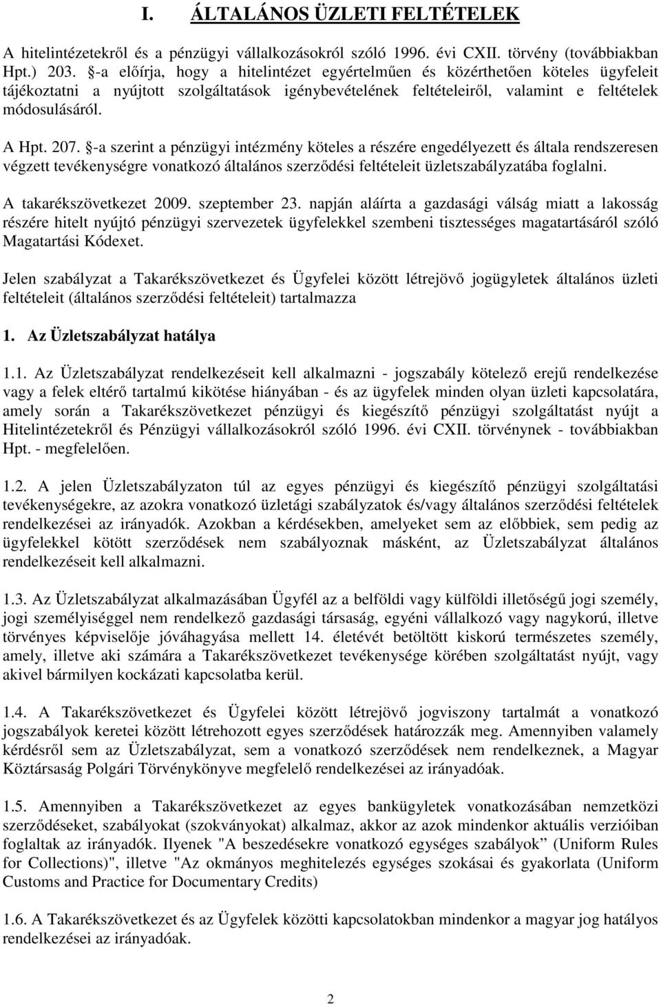 -a szerint a pénzügyi intézmény köteles a részére engedélyezett és általa rendszeresen végzett tevékenységre vonatkozó általános szerződési feltételeit üzletszabályzatába foglalni.