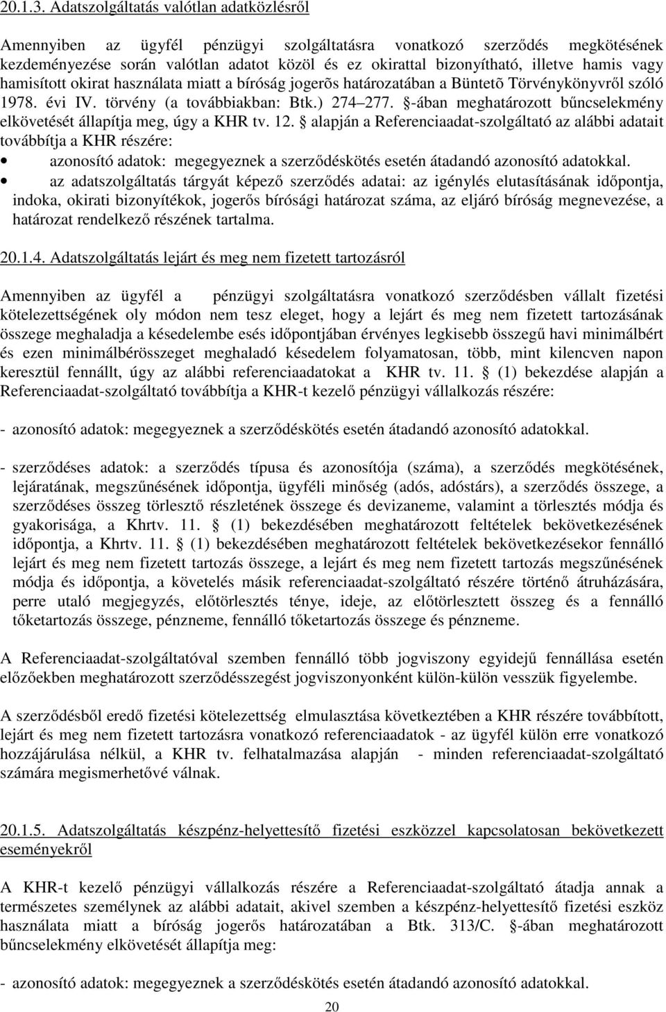 hamis vagy hamisított okirat használata miatt a bíróság jogerõs határozatában a Büntetõ Törvénykönyvről szóló 1978. évi IV. törvény (a továbbiakban: Btk.) 274 277.