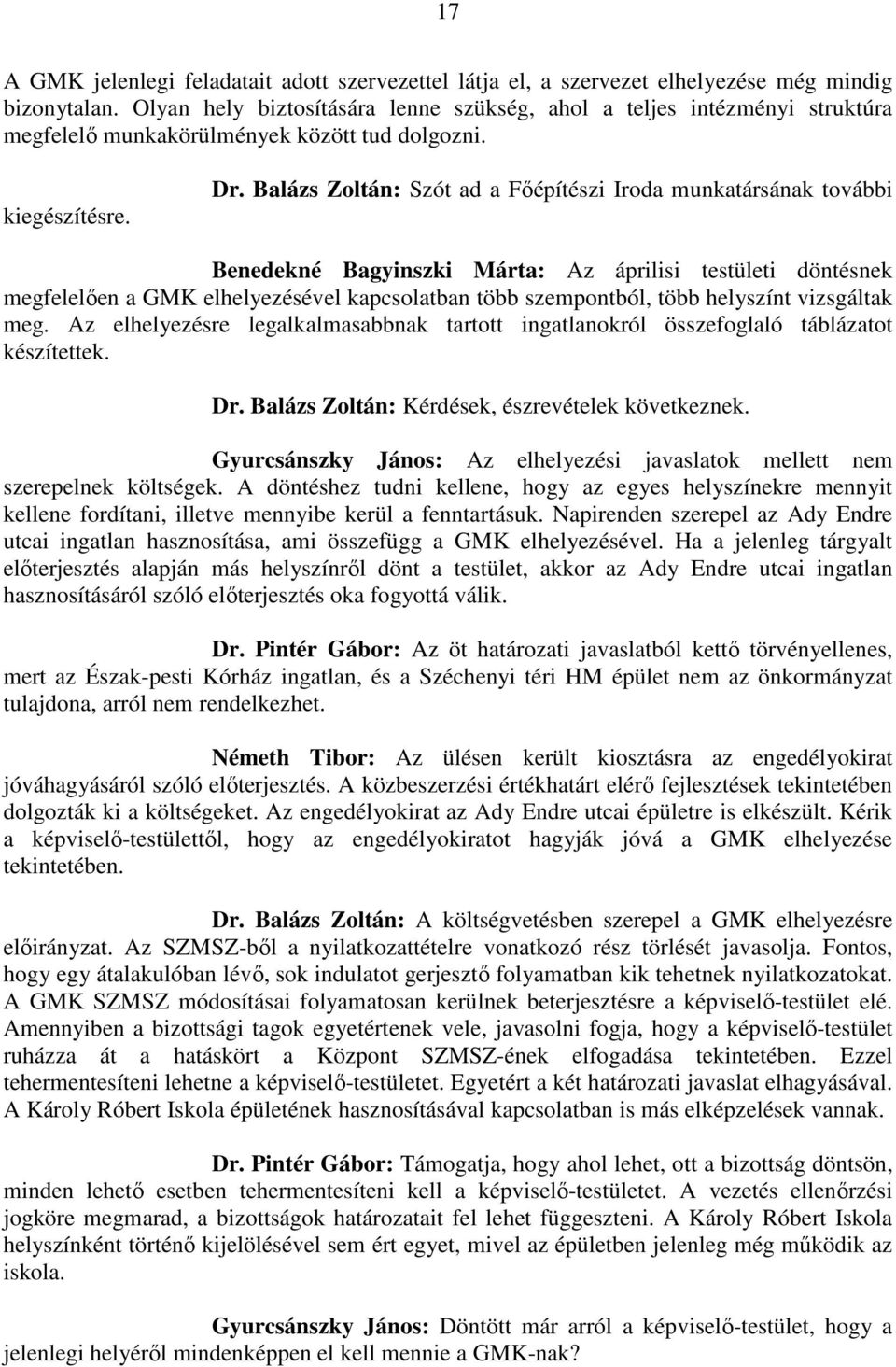 Balázs Zoltán: Szót ad a Főépítészi Iroda munkatársának további Benedekné Bagyinszki Márta: Az áprilisi testületi döntésnek megfelelően a GMK elhelyezésével kapcsolatban több szempontból, több