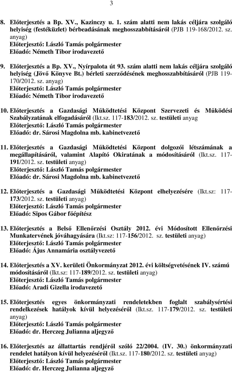 Előterjesztés a Gazdasági Működtetési Központ Szervezeti és Működési Szabályzatának elfogadásáról (Ikt.sz. 117-183/2012. sz. testületi anyag Előadó: dr. Sárosi Magdolna mb. kabinetvezető 11.