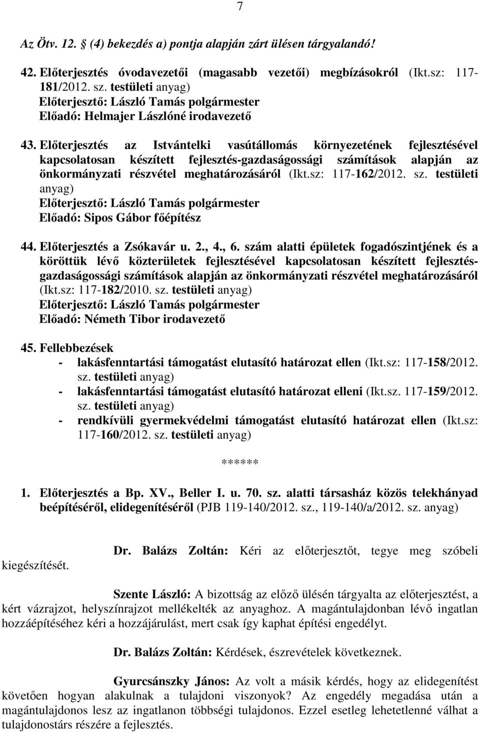 Előterjesztés az Istvántelki vasútállomás környezetének fejlesztésével kapcsolatosan készített fejlesztés-gazdaságossági számítások alapján az önkormányzati részvétel meghatározásáról (Ikt.