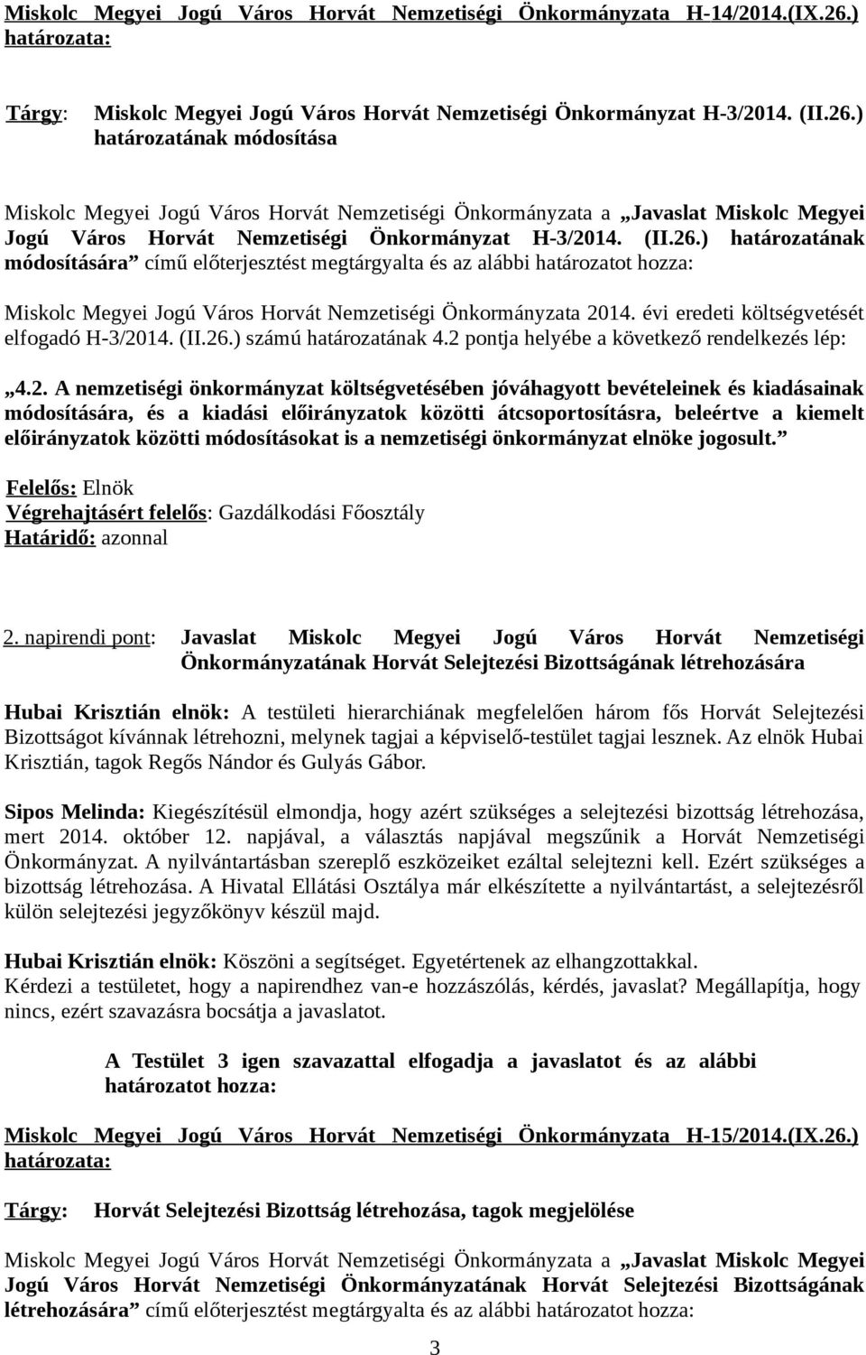 ) határozatának módosítása Miskolc Megyei Jogú Város Horvát Nemzetiségi Önkormányzata a Javaslat Miskolc Megyei Jogú Város Horvát Nemzetiségi Önkormányzat H-3/2014. (II.26.