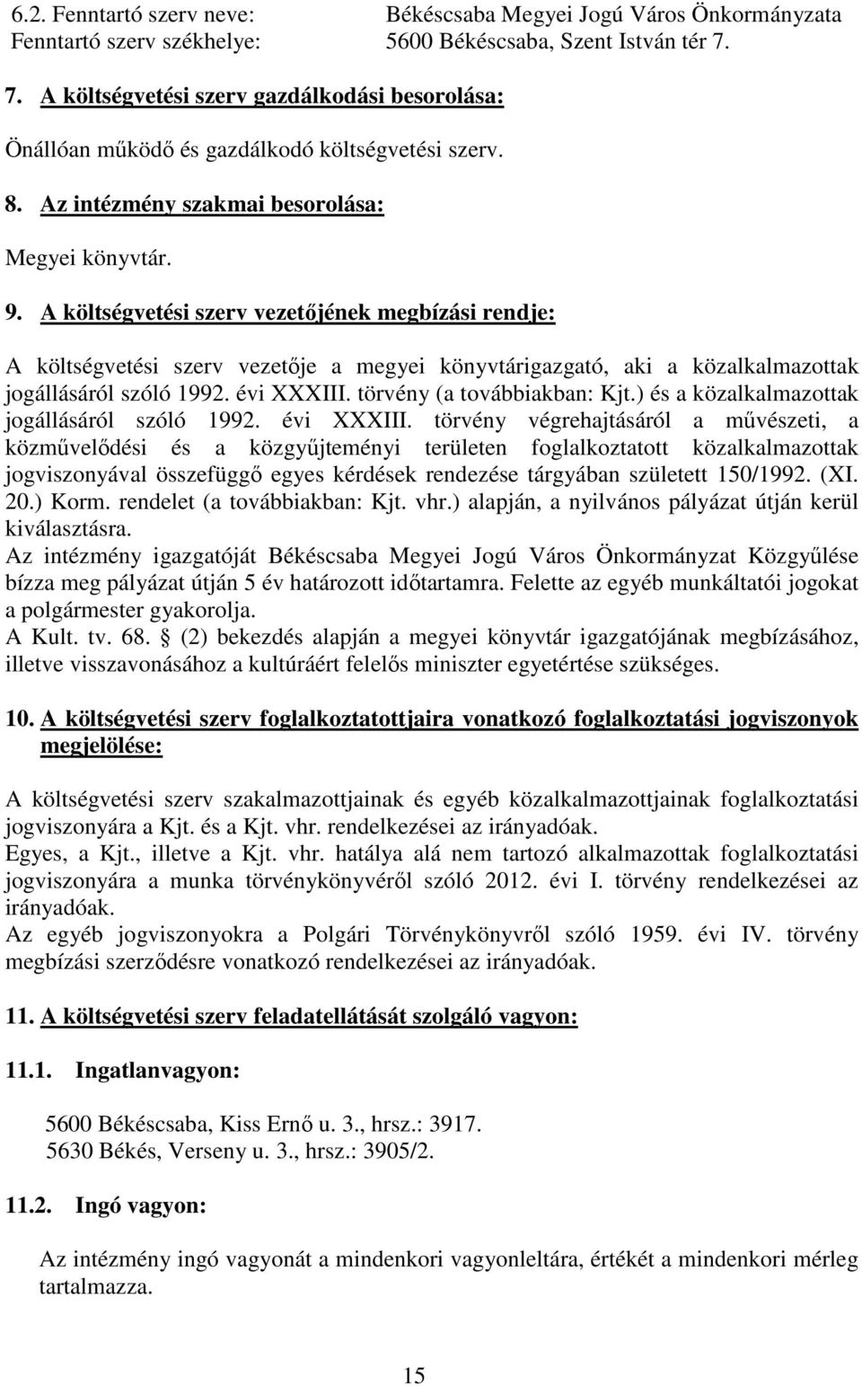 A költségvetési szerv vezetıjének megbízási rendje: A költségvetési szerv vezetıje a megyei könyvtárigazgató, aki a közalkalmazottak jogállásáról szóló 1992. évi XXXIII. törvény (a továbbiakban: Kjt.