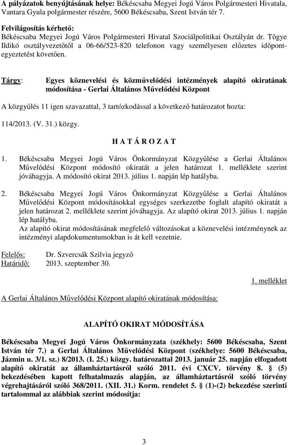 Tıgye Ildikó osztályvezetıtıl a 06-66/523-820 telefonon vagy személyesen elızetes idıpontegyeztetést követıen.