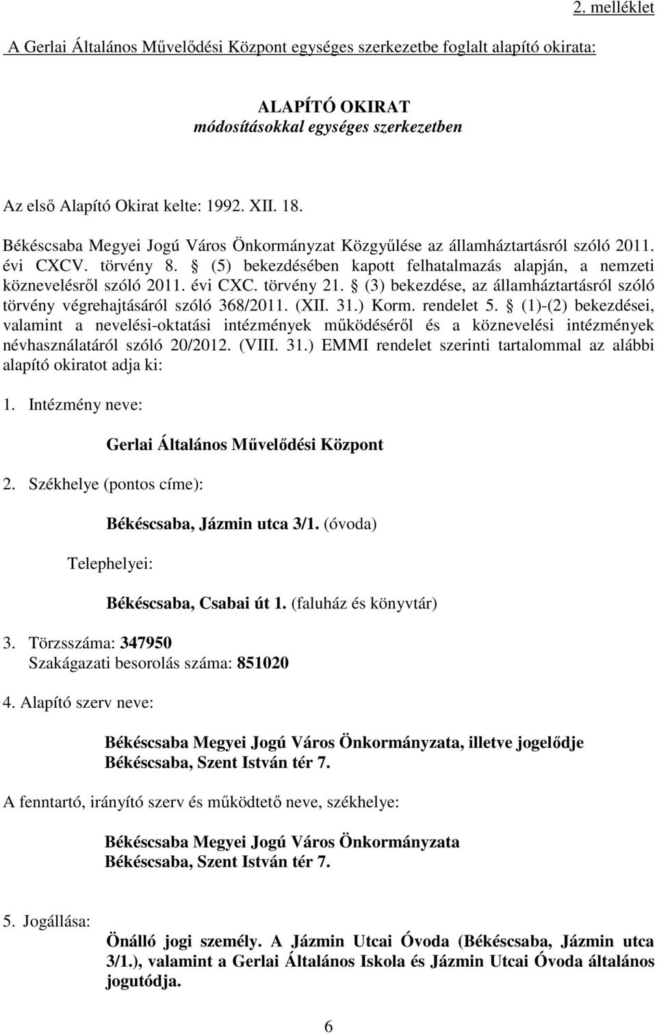 (3) bekezdése, az államháztartásról szóló törvény végrehajtásáról szóló 368/2011. (XII. 31.) Korm. rendelet 5.