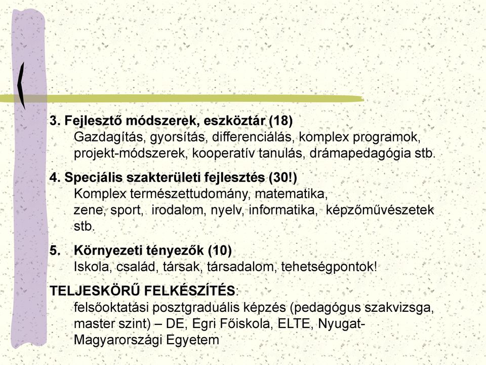 ) Komplex természettudomány, matematika, zene, sport, irodalom, nyelv, informatika, képzőművészetek stb. 5.