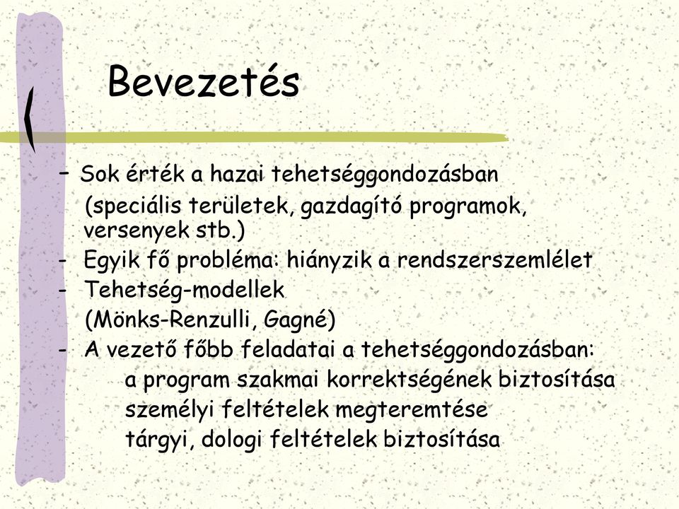 ) - Egyik fő probléma: hiányzik a rendszerszemlélet - Tehetség-modellek (Mönks-Renzulli,