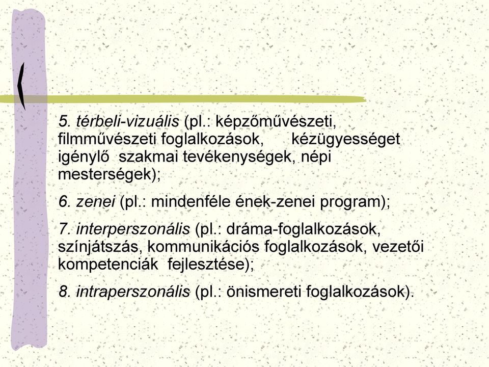 tevékenységek, népi mesterségek); 6. zenei (pl.: mindenféle ének-zenei program); 7.