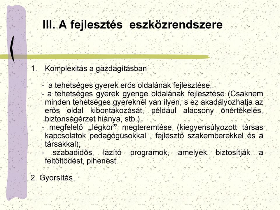 (Csaknem minden tehetséges gyereknél van ilyen, s ez akadályozhatja az erős oldal kibontakozását, például alacsony önértékelés,