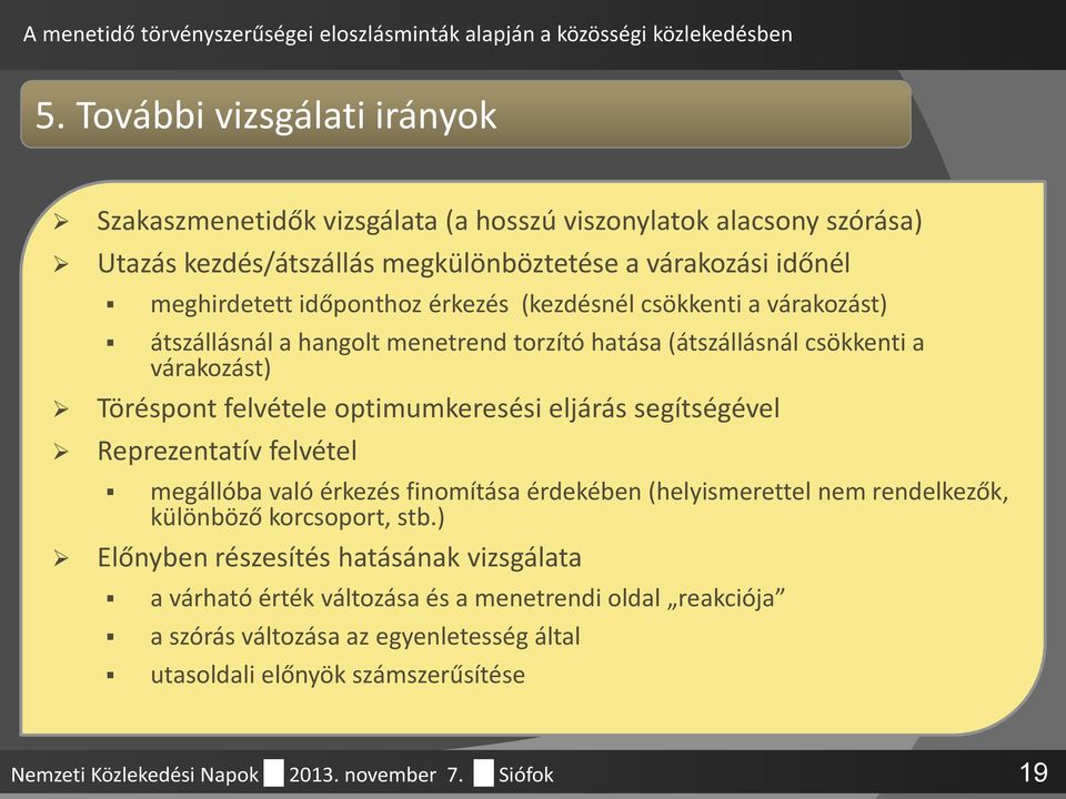 eljárás segítségével Reprezentatív felvétel megállóba való érkezés finomítása érdekében (helyismerettel nem rendelkezők, különböző korcsoport, stb.