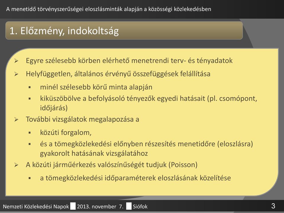 csomópont, időjárás) További vizsgálatok megalapozása a közúti forgalom, és a tömegközlekedési előnyben részesítés menetidőre (eloszlásra)