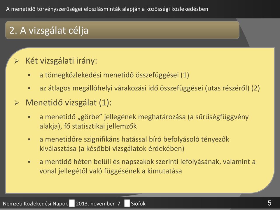 statisztikai jellemzők a menetidőre szignifikáns hatással bíró befolyásoló tényezők kiválasztása (a későbbi vizsgálatok érdekében) a