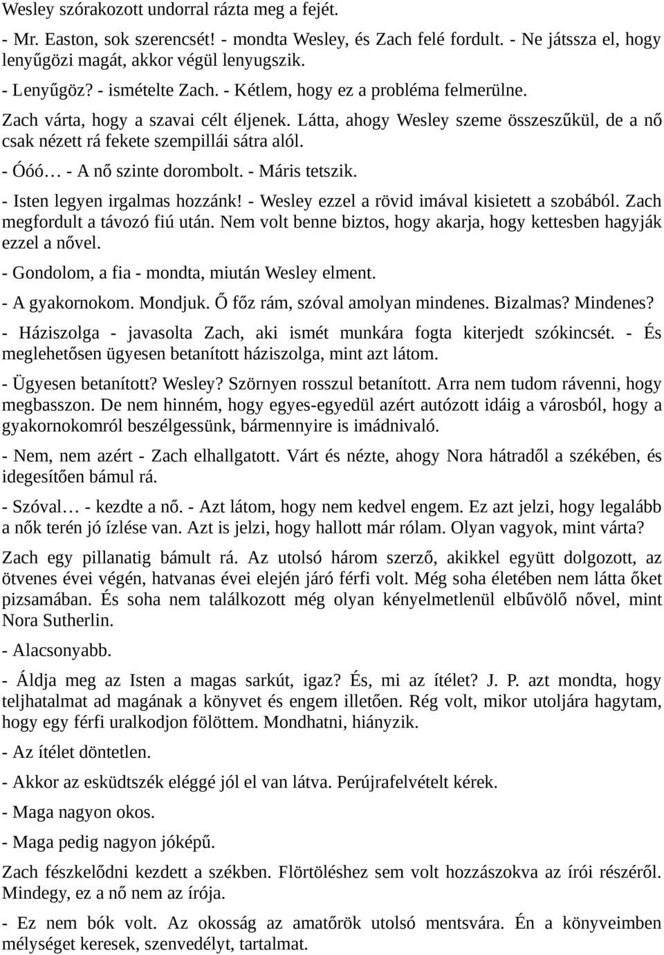 - Óóó - A nő szinte dorombolt. - Máris tetszik. - Isten legyen irgalmas hozzánk! - Wesley ezzel a rövid imával kisietett a szobából. Zach megfordult a távozó fiú után.