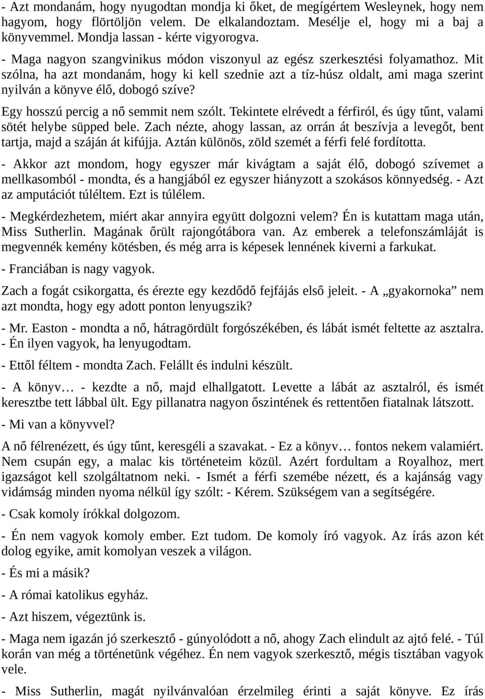 Mit szólna, ha azt mondanám, hogy ki kell szednie azt a tíz-húsz oldalt, ami maga szerint nyilván a könyve élő, dobogó szíve? Egy hosszú percig a nő semmit nem szólt.