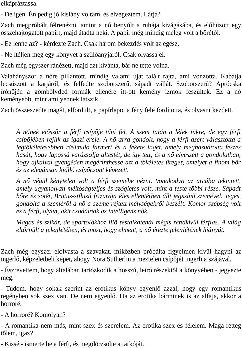 Csak három bekezdés volt az egész. - Ne ítéljen meg egy könyvet a szülőanyjáról. Csak olvassa el. Zach még egyszer ránézett, majd azt kívánta, bár ne tette volna.