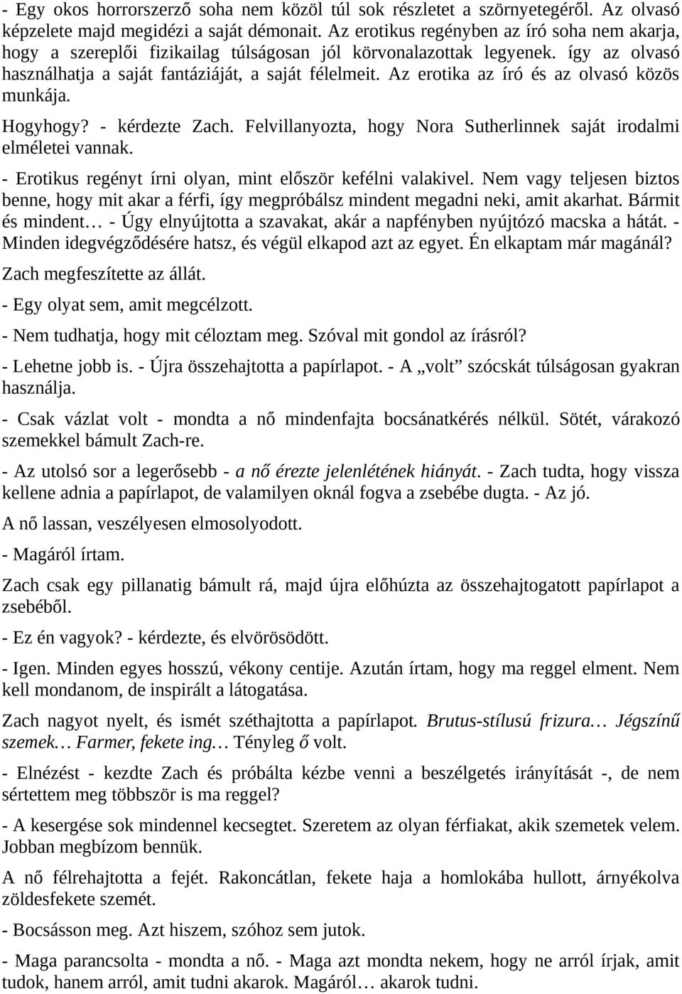 Az erotika az író és az olvasó közös munkája. Hogyhogy? - kérdezte Zach. Felvillanyozta, hogy Nora Sutherlinnek saját irodalmi elméletei vannak.