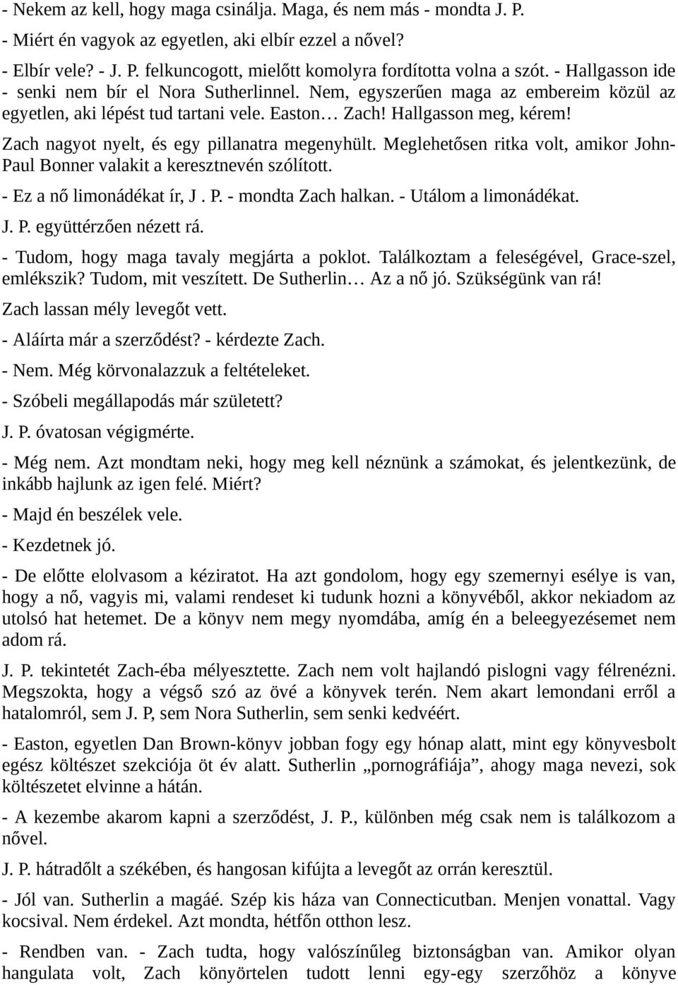 Zach nagyot nyelt, és egy pillanatra megenyhült. Meglehetősen ritka volt, amikor John- Paul Bonner valakit a keresztnevén szólított. - Ez a nő limonádékat ír, J. P. - mondta Zach halkan.