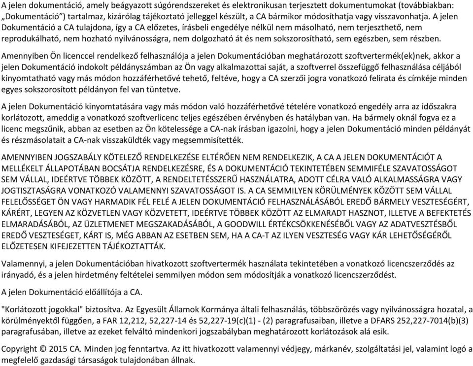 A jelen Dokumentáció a CA tulajdona, így a CA előzetes, írásbeli engedélye nélkül nem másolható, nem terjeszthető, nem reprodukálható, nem hozható nyilvánosságra, nem dolgozható át és nem