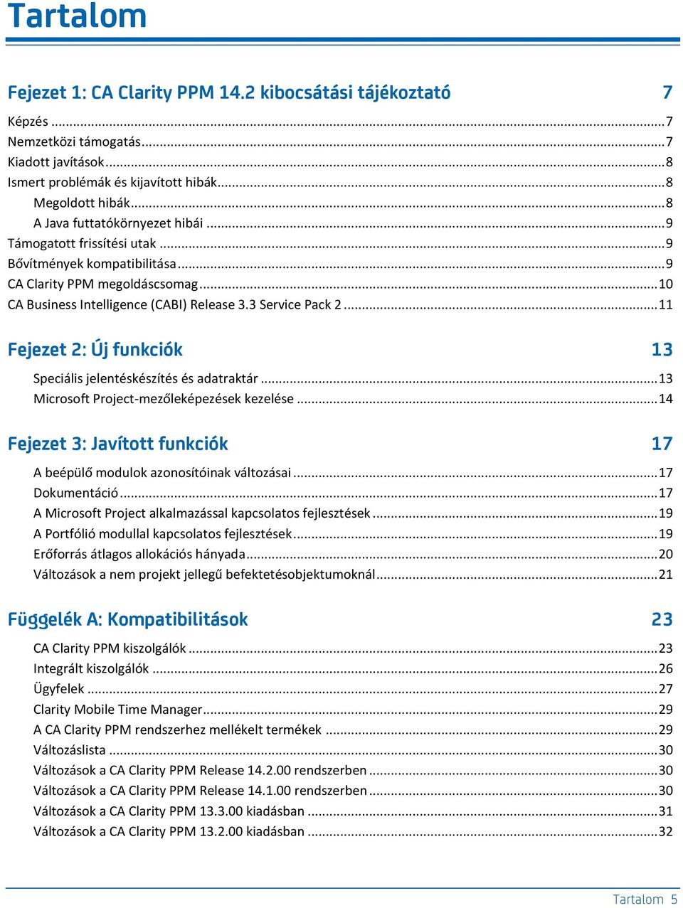 .. 11 Fejezet 2: Új funkciók 13 Speciális jelentéskészítés és adatraktár... 13 Microsoft Project-mezőleképezések kezelése.