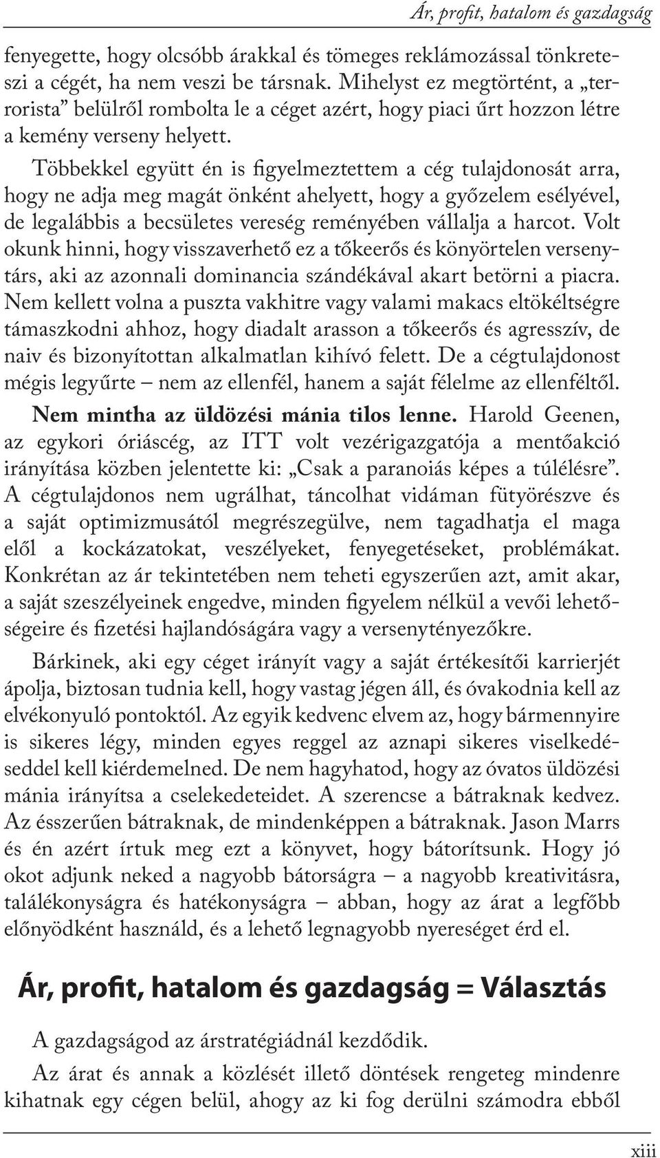 Többekkel együtt én is figyelmeztettem a cég tulajdonosát arra, hogy ne adja meg magát önként ahelyett, hogy a győzelem esélyével, de legalábbis a becsületes vereség reményében vállalja a harcot.