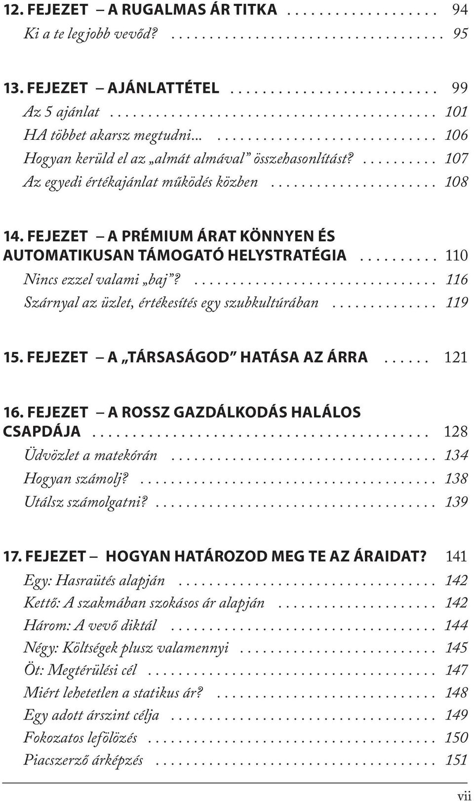 .......... 107 Az egyedi értékajánlat működés közben...................... 108 14. FEJEZET A PRÉMIUM ÁRAT KÖNNYEN ÉS AUTOMATIKUSAN TÁMOGATÓ HELYSTRATÉGIA.......... 110 Nincs ezzel valami baj?