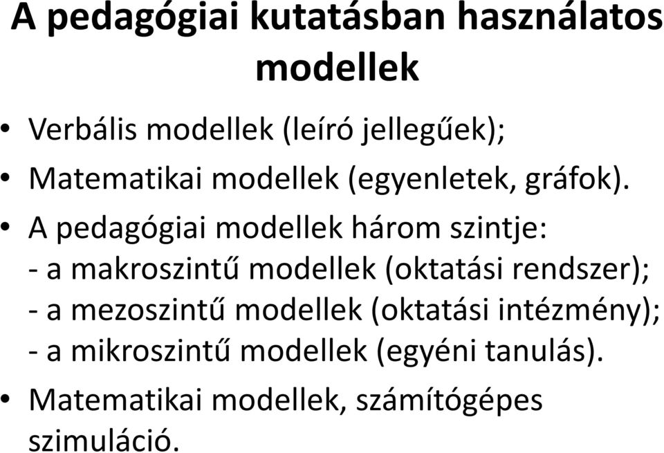 A pedagógiai modellek három szintje: - a makroszintű modellek (oktatási rendszer); -