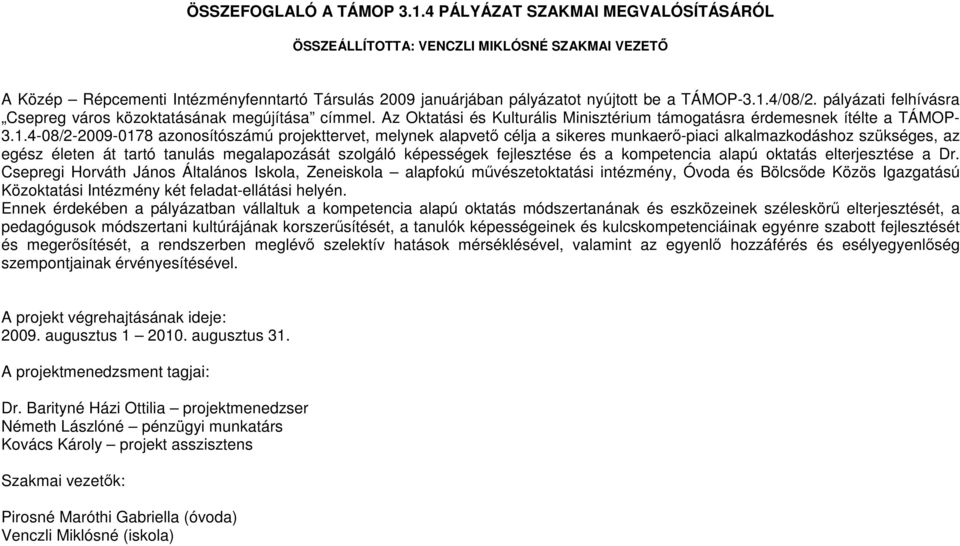 pályázati felhívásra Csepreg város közoktatásának megújítása címmel. Az Oktatási és Kulturális Minisztérium támogatásra érdemesnek ítélte a TÁMOP- 3.1.