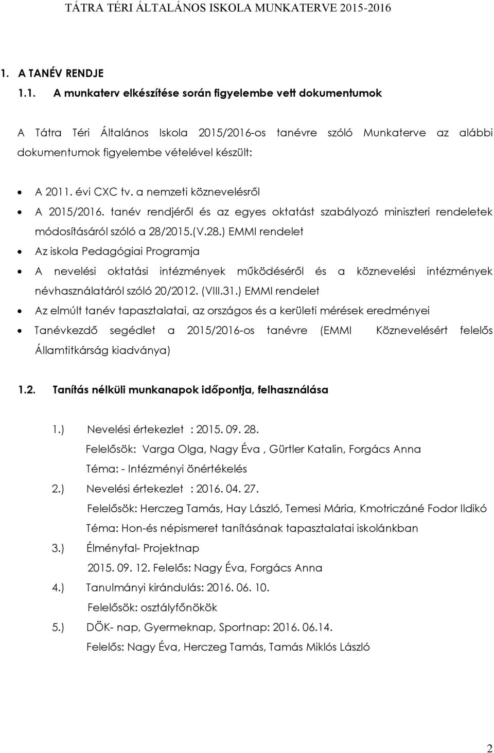 2015.(V.28.) EMMI rendelet Az iskola Pedagógiai Programja A nevelési oktatási intézmények működéséről és a köznevelési intézmények névhasználatáról szóló 20/2012. (VIII.31.