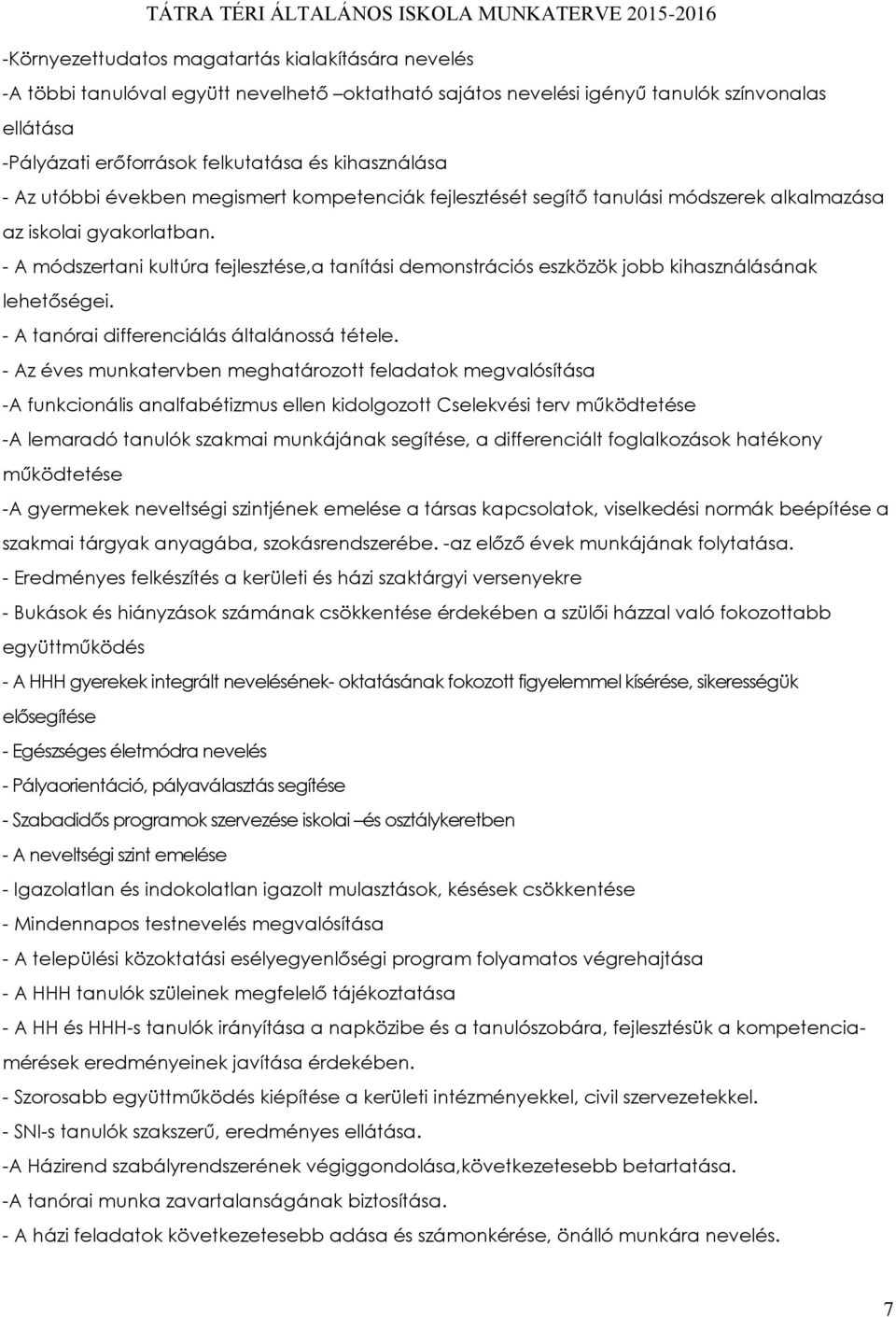 - A módszertani kultúra fejlesztése,a tanítási demonstrációs eszközök jobb kihasználásának lehetőségei. - A tanórai differenciálás általánossá tétele.