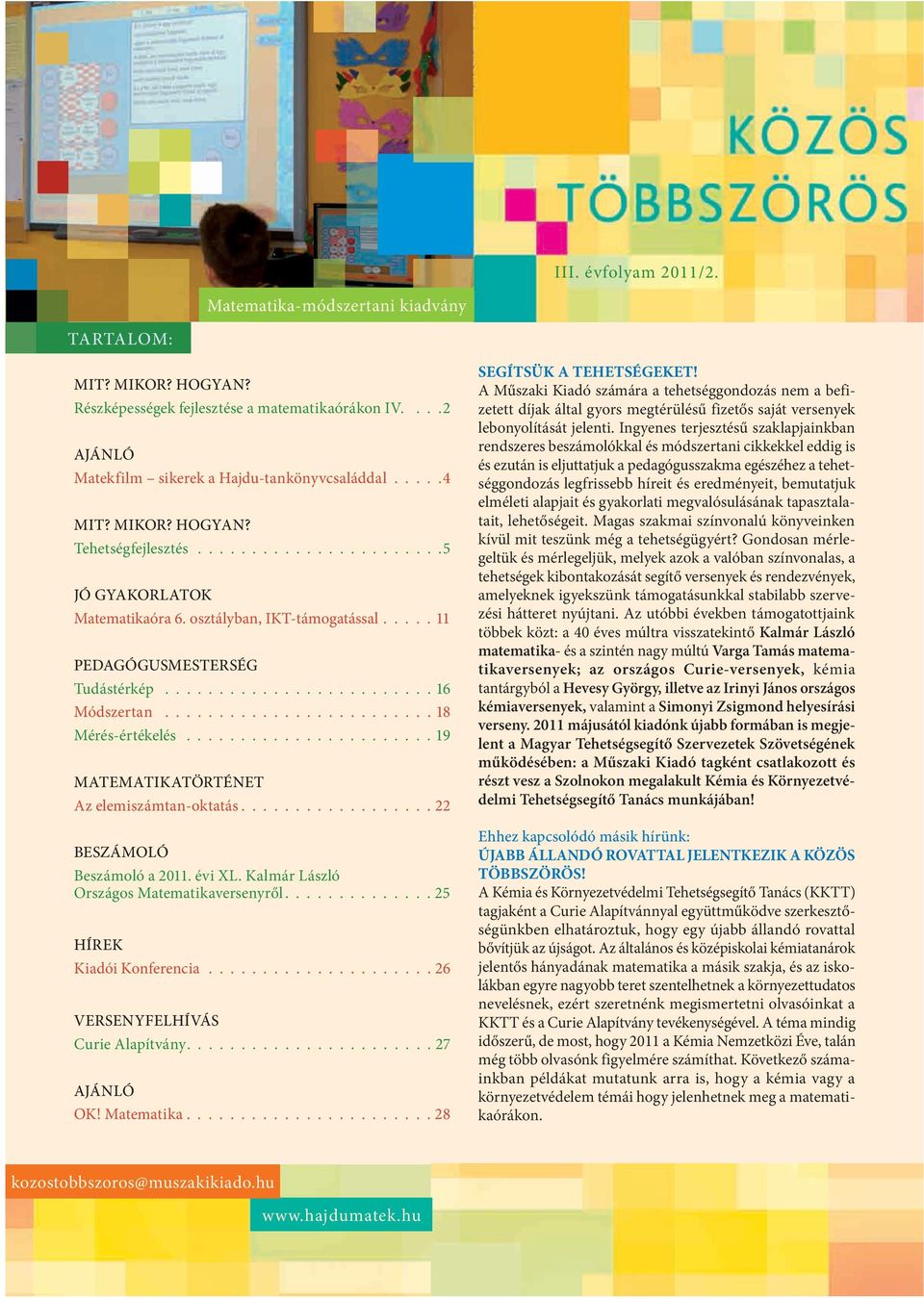 ........................ 18 Mérés-értékelés....................... 19 MATEMATIKATÖRTÉNET Az elemiszámtan-oktatás.................. 22 BESZÁMOLÓ Beszámoló a 2011. évi XL.