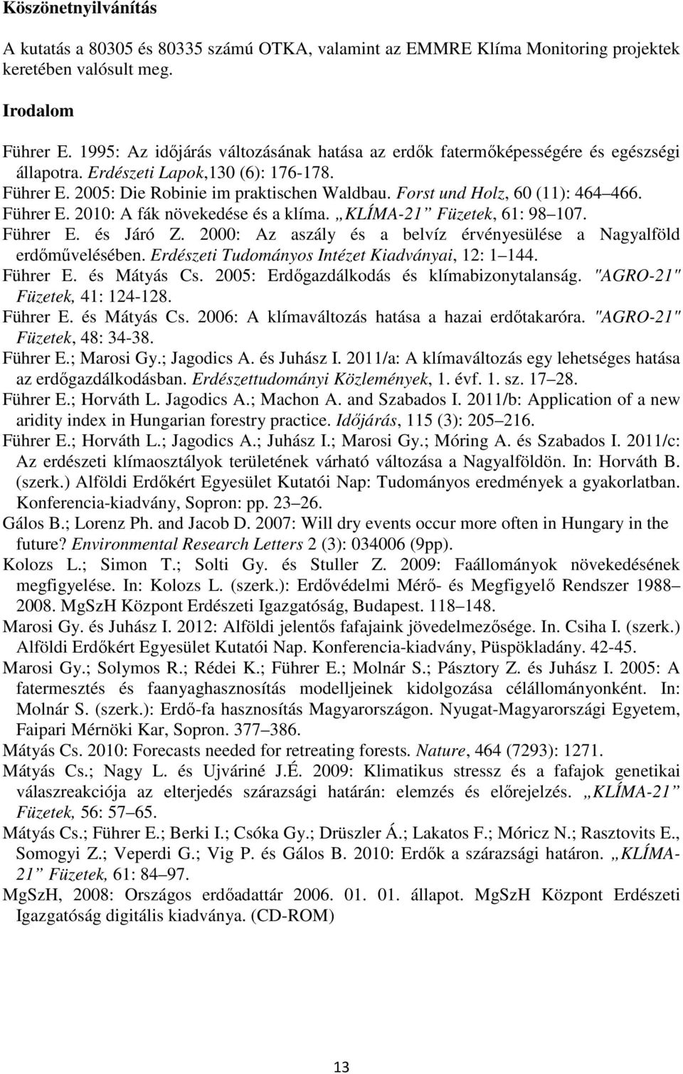 Forst und Holz, 60 (11): 464 466. Führer E. 2010: A fák növekedése és a klíma. KLÍMA-21 Füzetek, 61: 98 107. Führer E. és Járó Z.