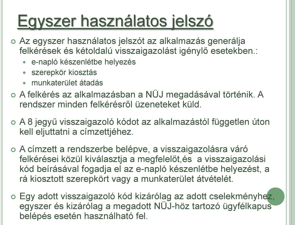 A 8 jegyű visszaigazoló kódot az alkalmazástól független úton kell eljuttatni a címzettjéhez.