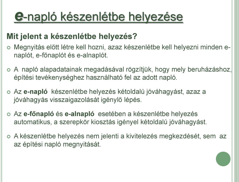 A napló alapadatainak megadásával rögzítjük, hogy mely beruházáshoz, építési tevékenységhez használható fel az adott napló.