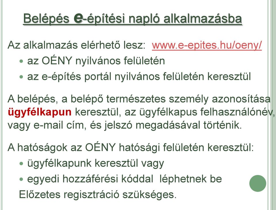 személy azonosítása ügyfélkapun keresztül, az ügyfélkapus felhasználónév, vagy e-mail cím, és jelszó megadásával