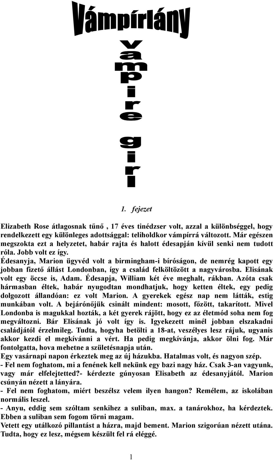 Édesanyja, Marion ügyvéd volt a birmingham-i bíróságon, de nemrég kapott egy jobban fizető állást Londonban, így a család felköltözött a nagyvárosba. Elisának volt egy öccse is, Adam.