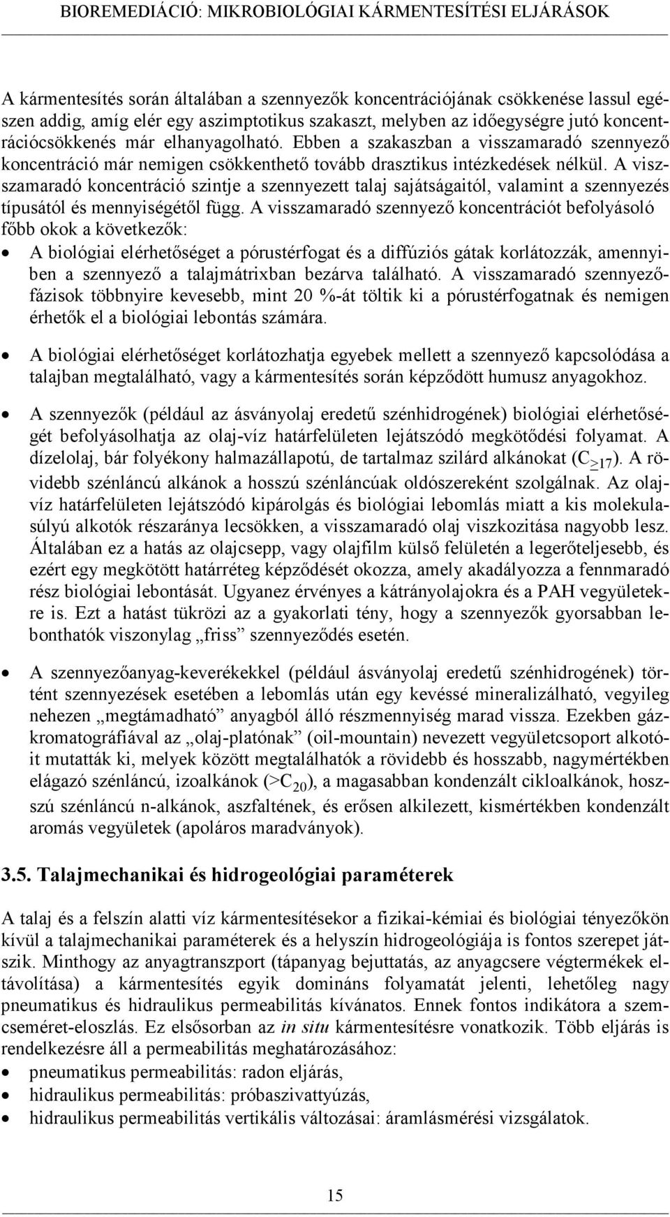 A viszszamaradó koncentráció szintje a szennyezett talaj sajátságaitól, valamint a szennyezés típusától és mennyiségétől függ.