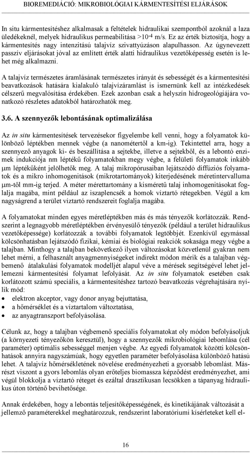 Az úgynevezett passzív eljárásokat jóval az említett érték alatti hidraulikus vezetőképesség esetén is lehet még alkalmazni.