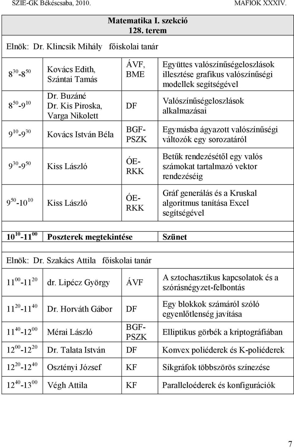 valószínűségi modellek segítségével Valószínűségeloszlások alkalmazásai Egymásba ágyazott valószínűségi változók egy sorozatáról Betűk rendezésétől egy valós számokat tartalmazó vektor rendezéséig