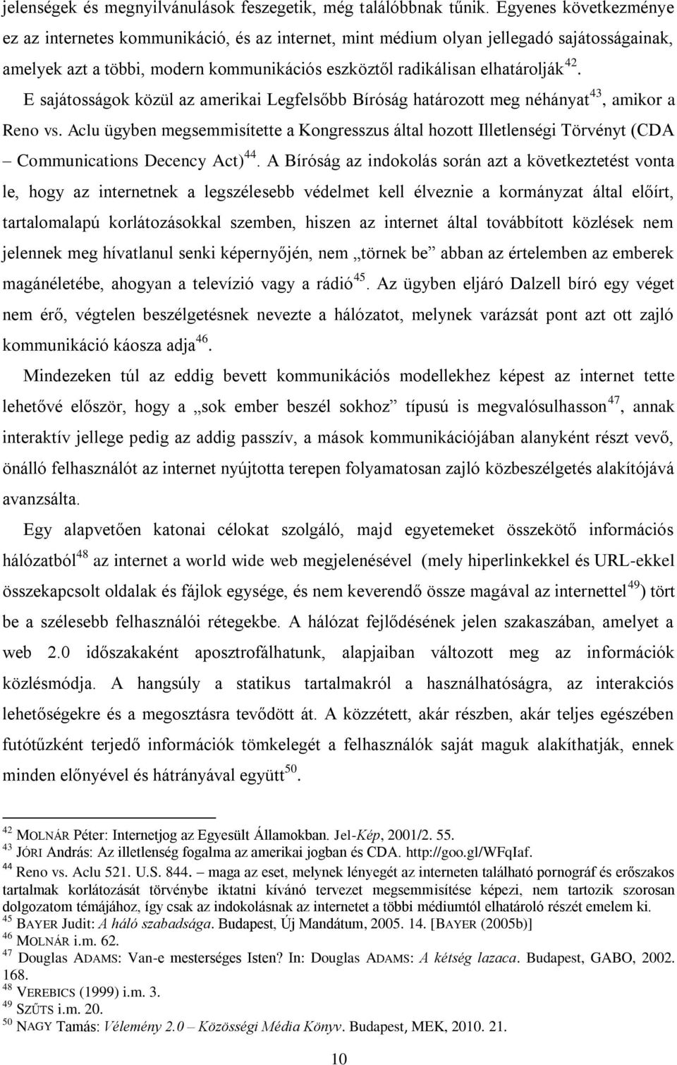 E sajátosságok közül az amerikai Legfelsőbb Bíróság határozott meg néhányat 43, amikor a Reno vs.