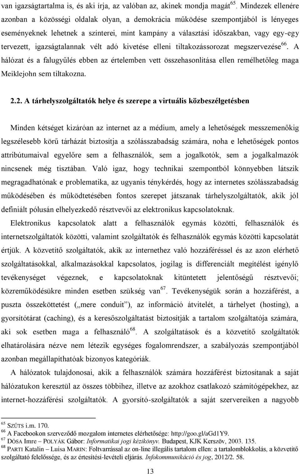 igazságtalannak vélt adó kivetése elleni tiltakozássorozat megszervezése 66. A hálózat és a falugyűlés ebben az értelemben vett összehasonlítása ellen remélhetőleg maga Meiklejohn sem tiltakozna. 2.