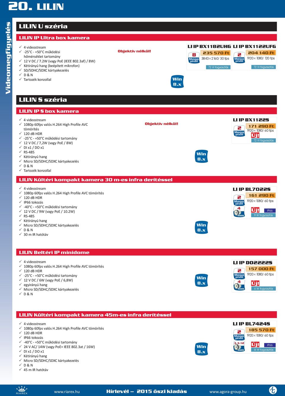 LI IP BX118UHG LI IP BX11UFG 8 35 570 Ft 3840 160/ 30 fps 7 W fogyasztás 04 140 Ft 190 1080/ 10 fps 7 W fogyasztás LILIN S széria LILIN IP S box kamera 33 4 videostream 33 1080p 60fps valós H.