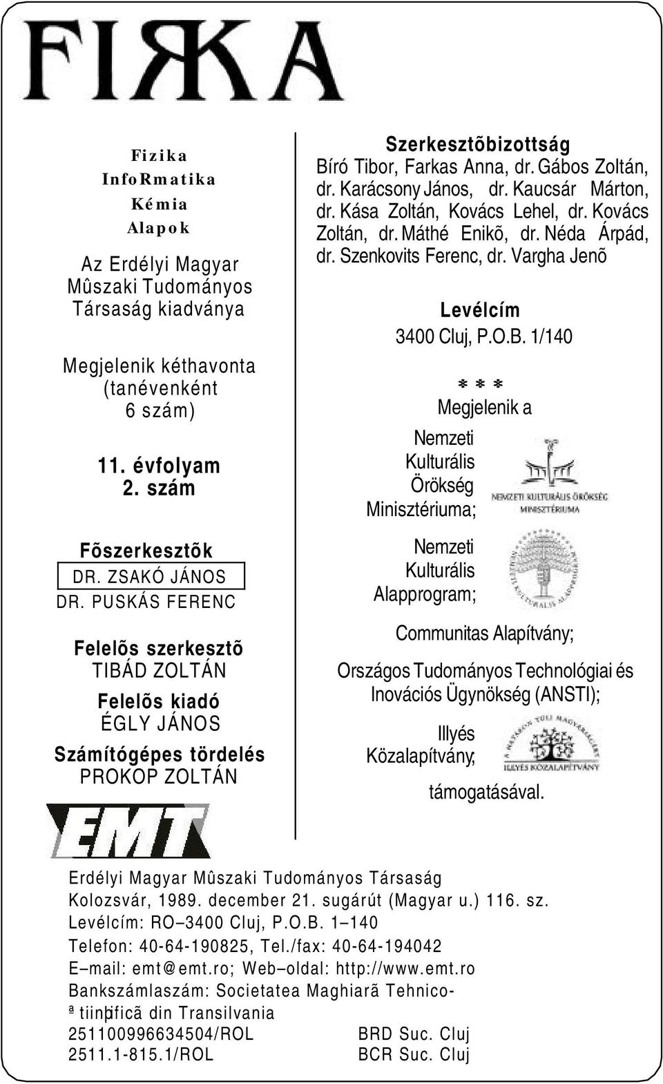 Kaucsár Márton, dr. Kása Zoltán, Kovács Lehel, dr. Kovács Zoltán, dr. Máthé Enikõ, dr. Néda Árpád, dr. Szenkovits Ferenc, dr. Vargha Jenõ Levélcím 3400 Cluj, P.O.B.