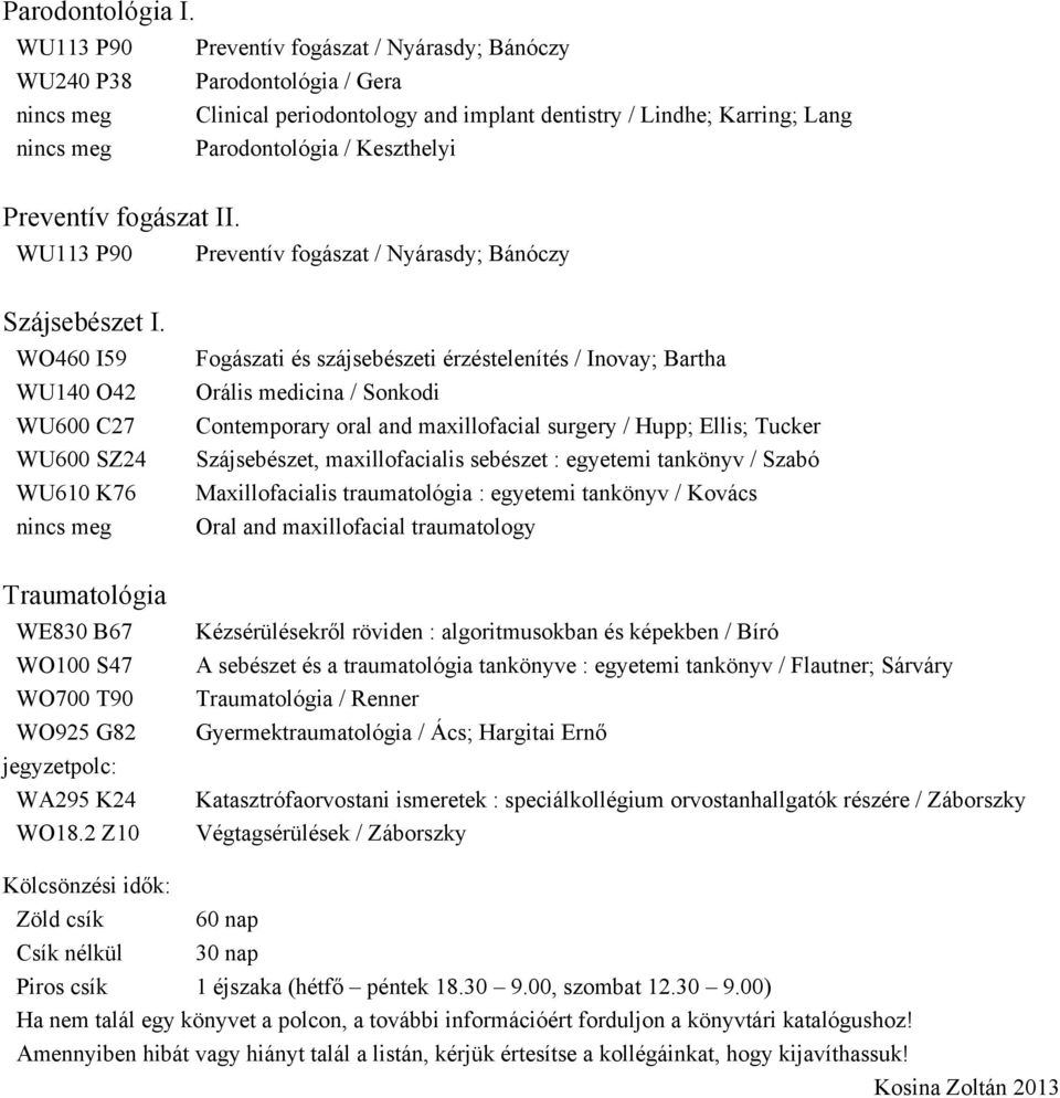 II. WU113 P90 Preventív fogászat / Nyárasdy; Bánóczy Szájsebészet I.