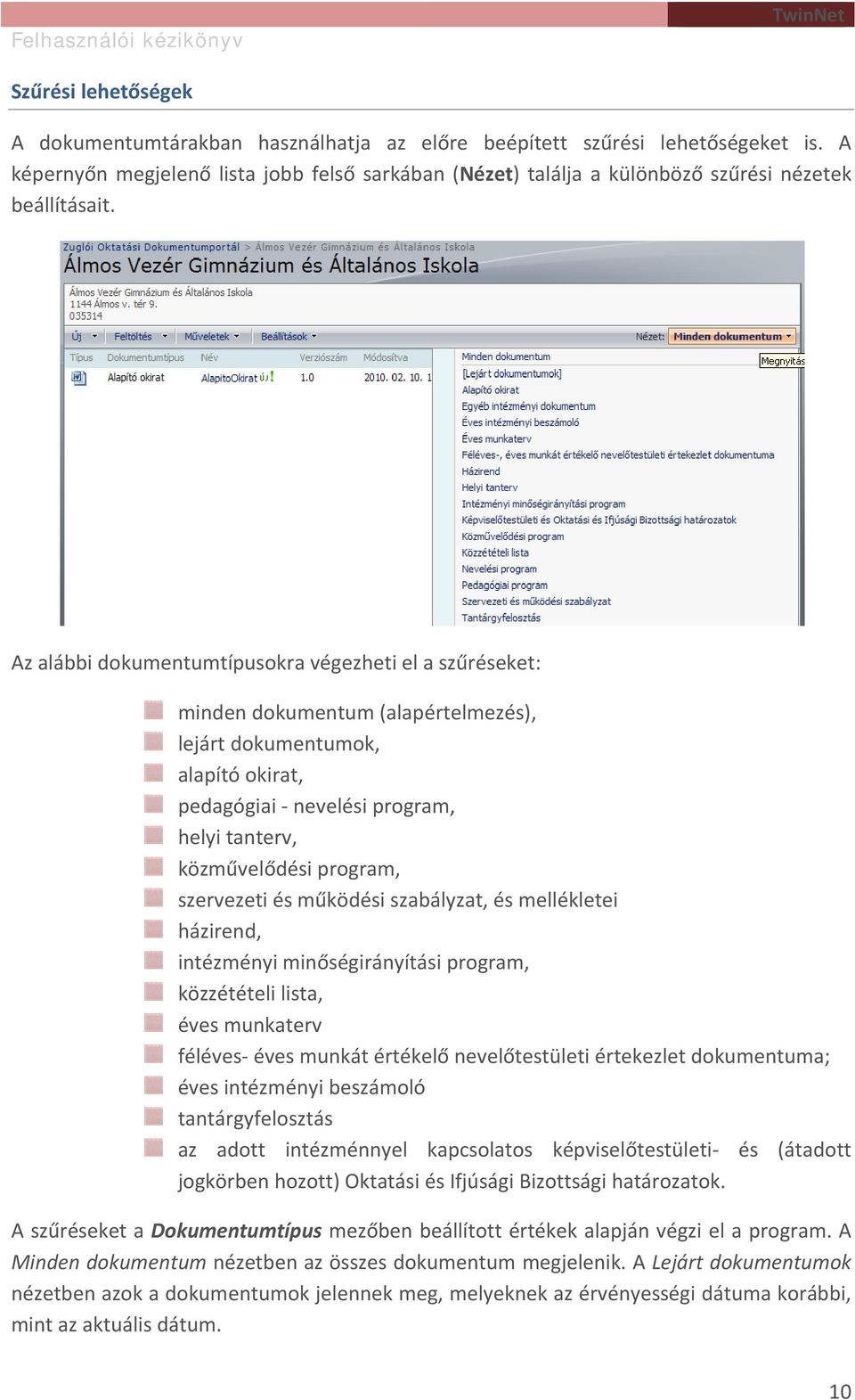 Az alábbi dokumentumtípusokra végezheti el a szűréseket: minden dokumentum (alapértelmezés), lejárt dokumentumok, alapító okirat, pedagógiai nevelési program, helyi tanterv, közművelődési program,