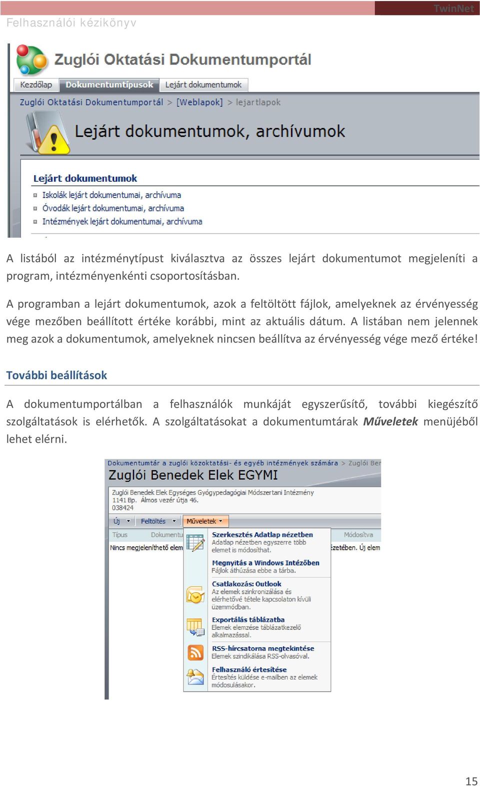 dátum. A listában nem jelennek meg azok a dokumentumok, amelyeknek nincsen beállítva az érvényesség vége mező értéke!